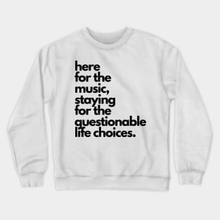 Live Music | Music Shirts | Rock and Roll Concerts | Here For The Music, Staying For The Questionable Life Choices Crewneck Sweatshirt